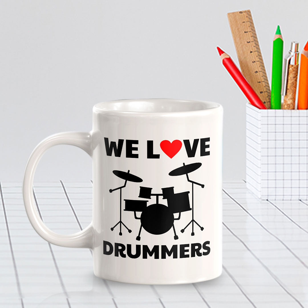 We Love Drummers 11oz Plastic or Ceramic Coffee Mug | Novelty Cup for Musicians