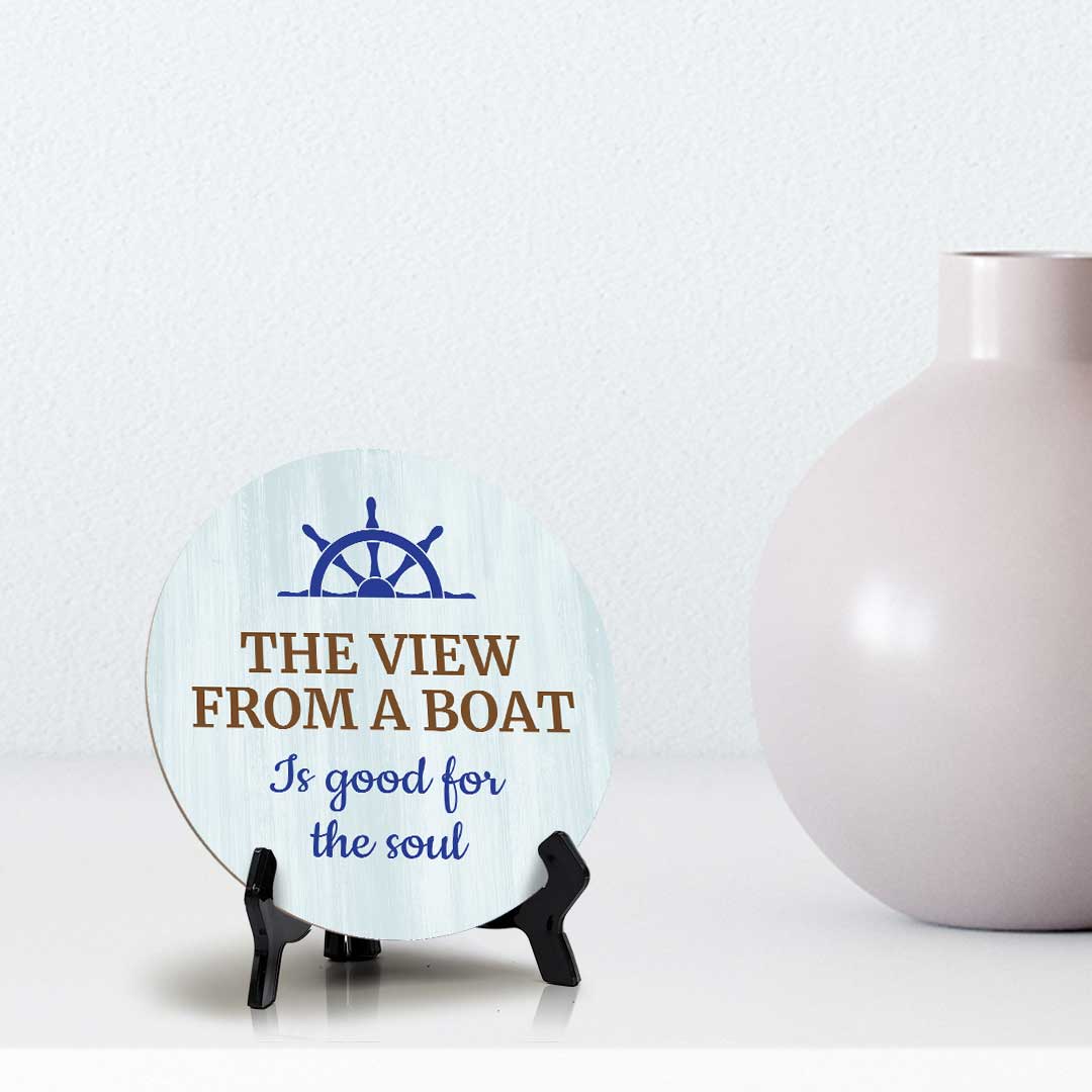 The View From A Boat Is Good For The Soul (5 x 5“) Circle Table Sign with Acrylic Stand | Boats & Home Decor