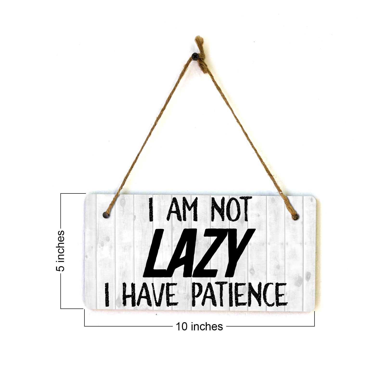 I Am Not Lazy I Have Patience 5" x 10" Hanging Wall or Door Sign | Funny Home Decor