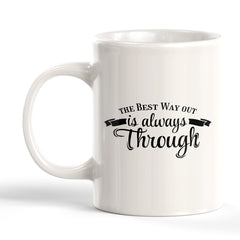 The Best Way Out Is Always Through 11oz Plastic or Ceramic Coffee Mug | Motivational Phrases