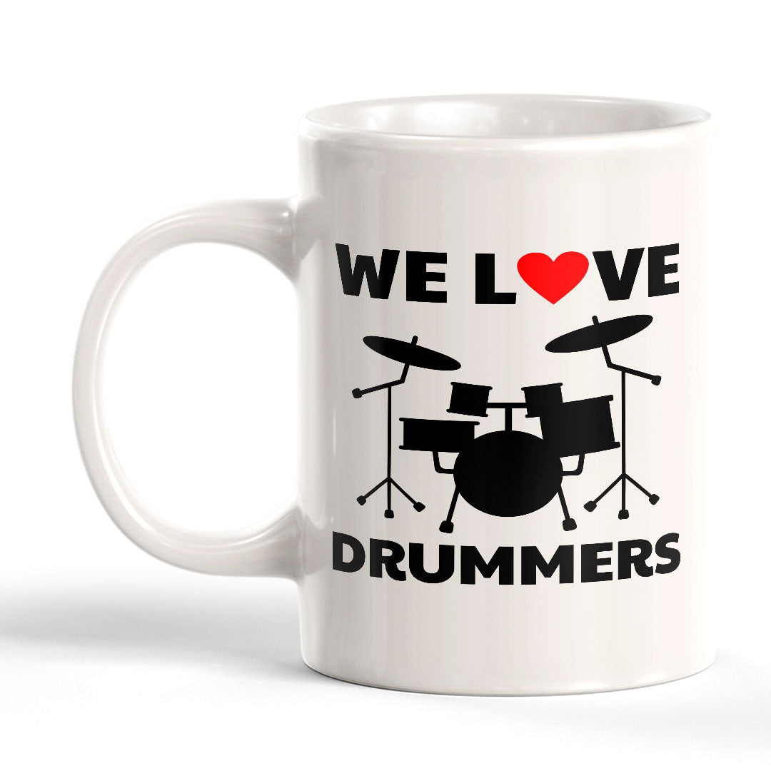 We Love Drummers 11oz Plastic or Ceramic Coffee Mug | Novelty Cup for Musicians