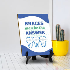 Signs ByLITA Braces May Be The Answer Dental Office Decor, Table Sign with Acrylic Stand (6x8“)