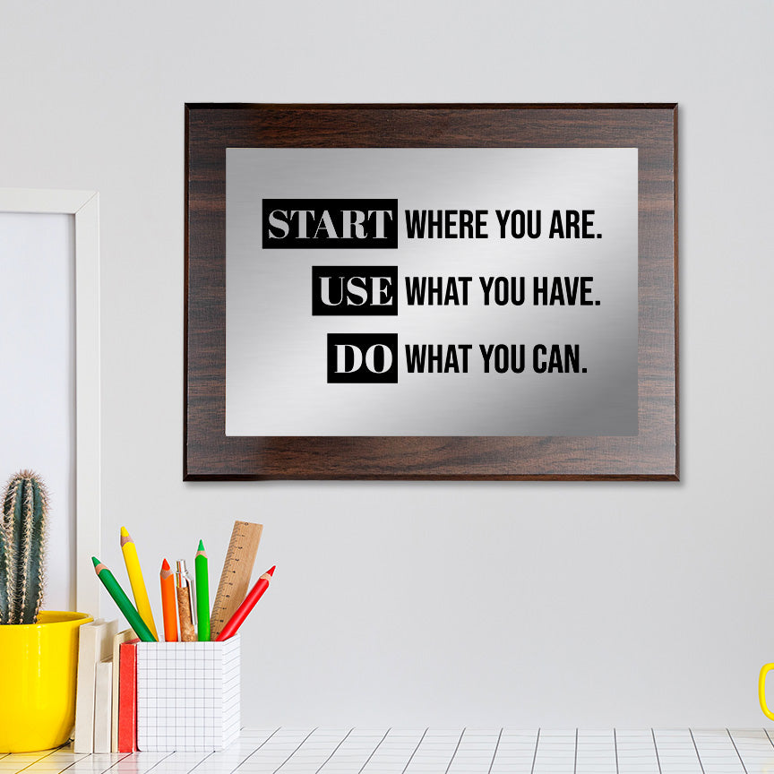 Start Where You Are. Use What You Have. Do What You Can. Decorative Wall Plaque | Easel Mount Option | Inspirational Affirmation Wall Art