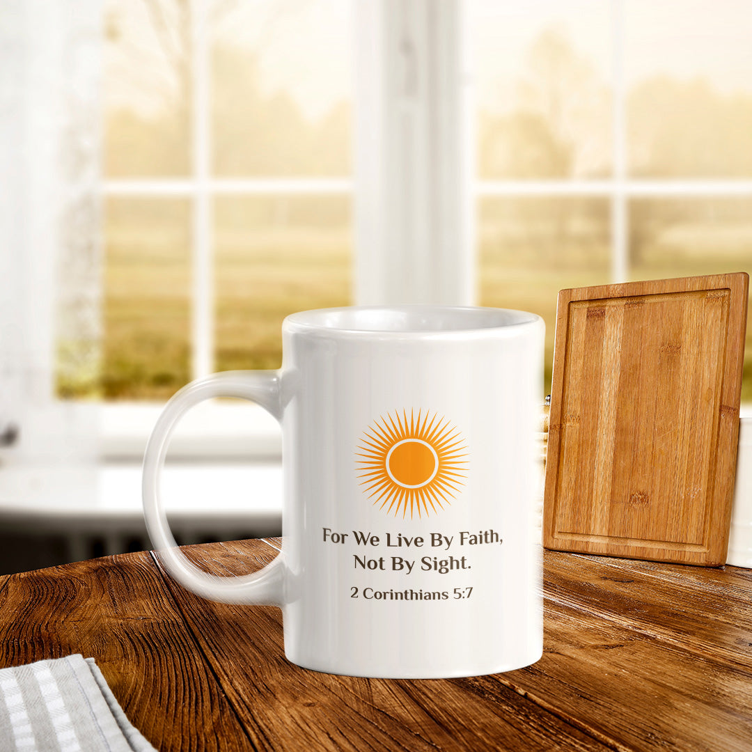 For We Live By Faith, Not By Sight. 2 Corinthians 5:7 11oz Plastic/Ceramic Coffee Mug Office And Home | Religious Sayings | Family And Friends