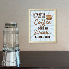 Designs ByLITA My Body Is Just A Filter. Coffee Goes In Sarcasm Comes Out, Framed Wall Art Print | Funny Home Decor