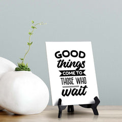 Good Things Come To Those Who Wait Table Sign with Acrylic Stand (6x8“) | Positive Affirmation Inspiration Décor