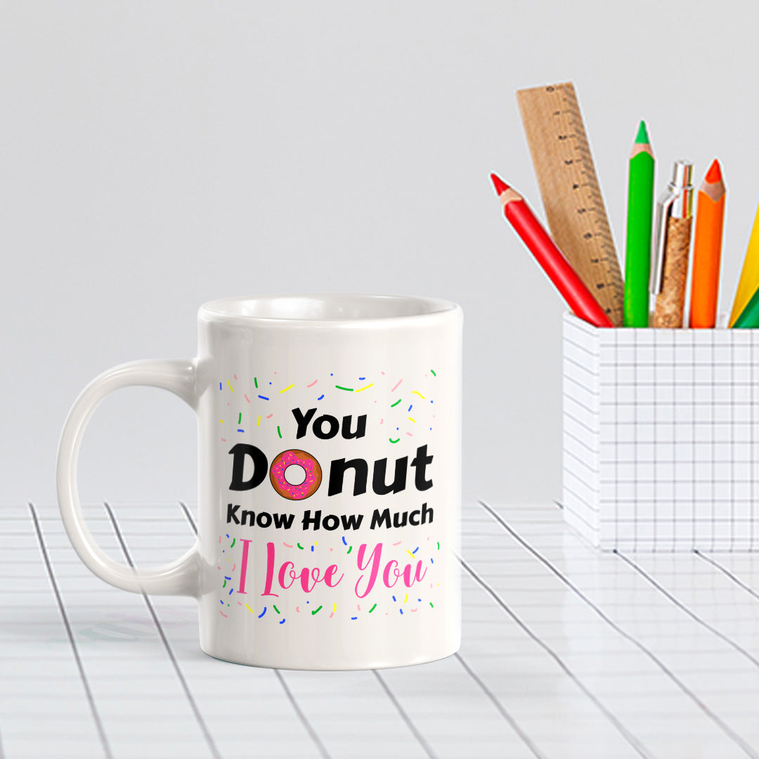 You Donut Know How Much I Love You 11oz Plastic or Ceramic Mug | Cute and Funny Romantic Novelty Mugs