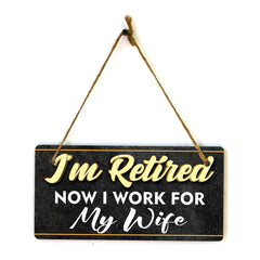 I'm Retired Now I Work For My Wife 5x10 Hanging Plus Wall or Door Sign | Funny Home Decor