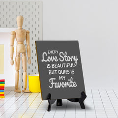 Every Love Story Is Beautiful But Ours Is My Favorite (6x8") Table Sign With Acrylic Stand | Funny Cute Home Decor