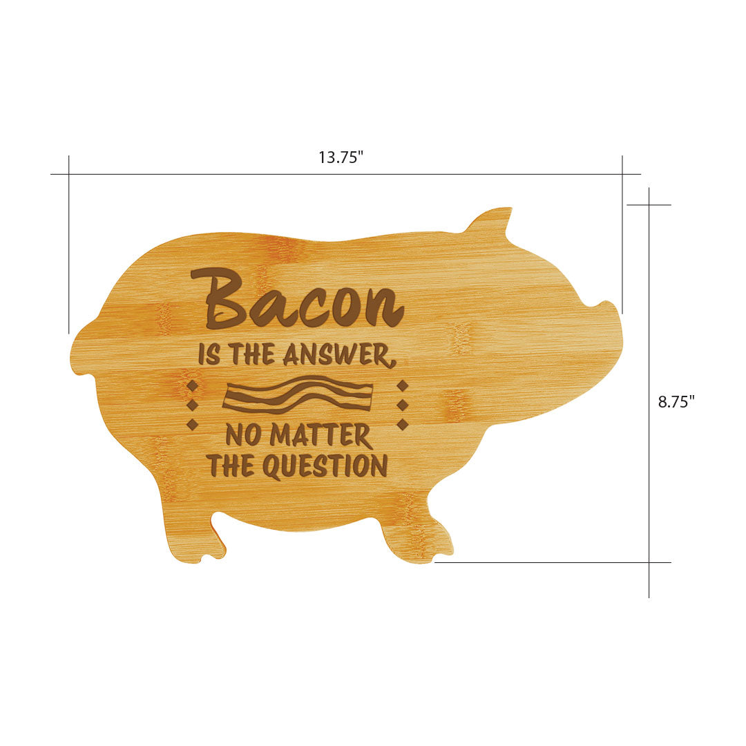 Bacon is the Answer, no Matter The Question (13.75 x 8.75") Pig Shape Cutting Board | Funny Decorative Kitchen Chopping Board
