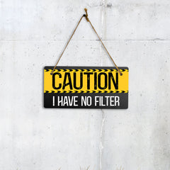 Caution I Have No Filter 5" x 10" Hanging Wall or Door Sign | Funny Home Decor