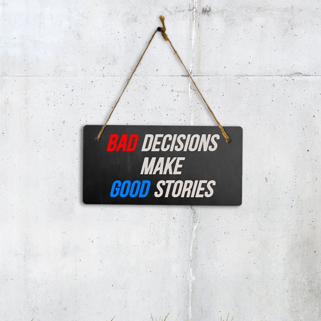 Bad Decisions Make Good Stories 5" x 10" Hanging Wall or Door Sign | Funny Home Decor