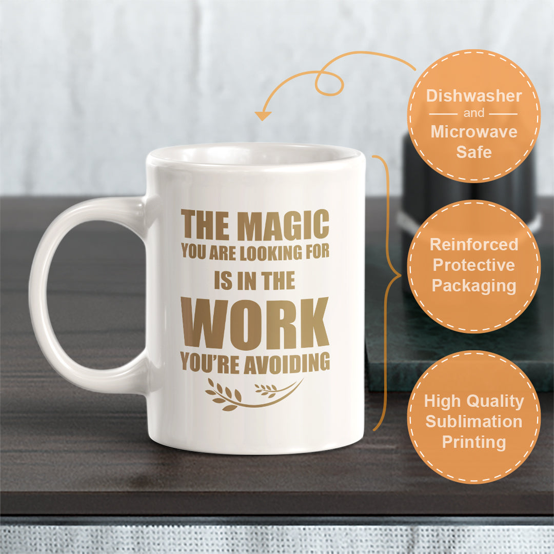 The Magic You Are looking For Is In The Work You're Avoiding 11oz Plastic or Ceramic Mug | Motivational Phrases