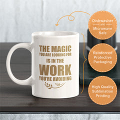 The Magic You Are looking For Is In The Work You're Avoiding 11oz Plastic or Ceramic Mug | Motivational Phrases