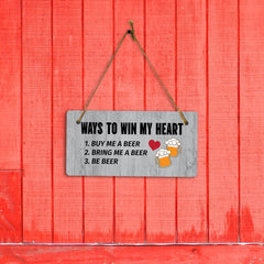 Ways To Win My Heart 1. Buy Me A Beer 2. Bring Me A Beer 3. Be Beer 5x10 Hanging Plus Wall or Door Sign | Funny Home Decor