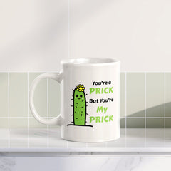 You're A Prick But You're My Prick 11oz Plastic or Ceramic Mug | Cute and Funny Romantic Novelty Mugs