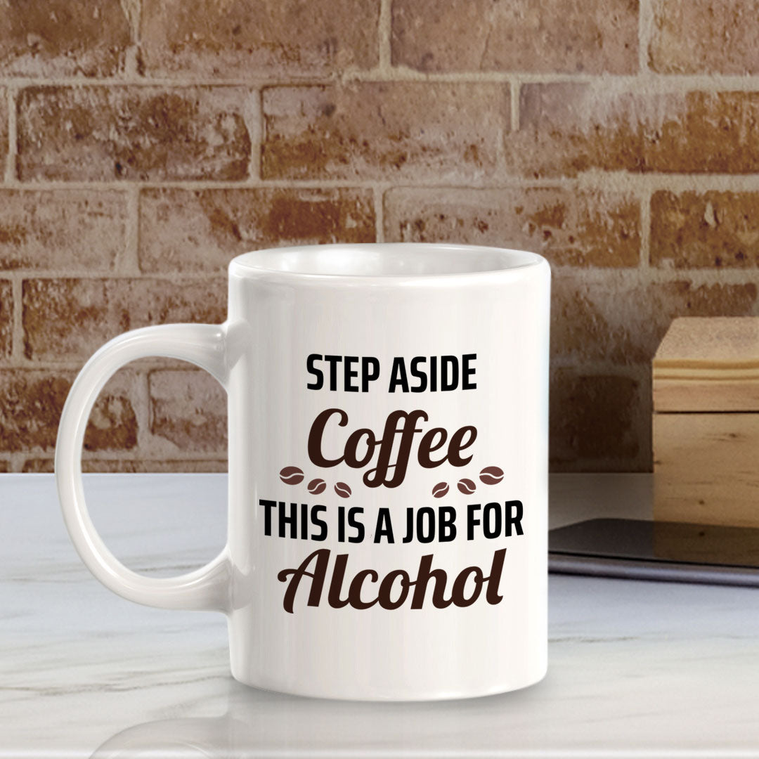 Step Aside Coffee This Is A Job For Alcohol 11oz Plastic or Ceramic Mug | Funny Novelty Cup
