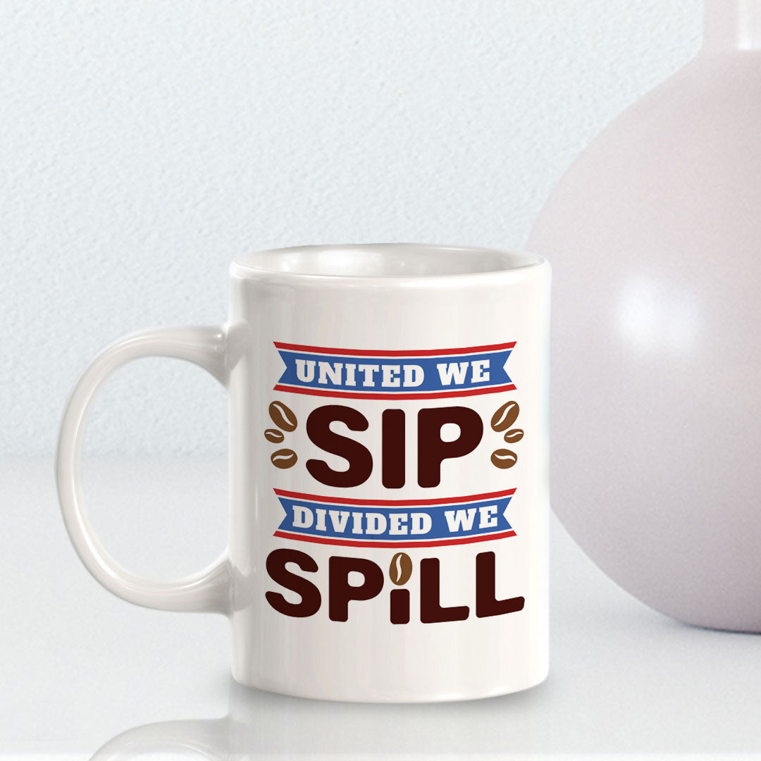 United We Sip, Divided We Spill 11oz Plastic or Ceramic Coffee Mug | Funny Patriotic Novelty Office Mug