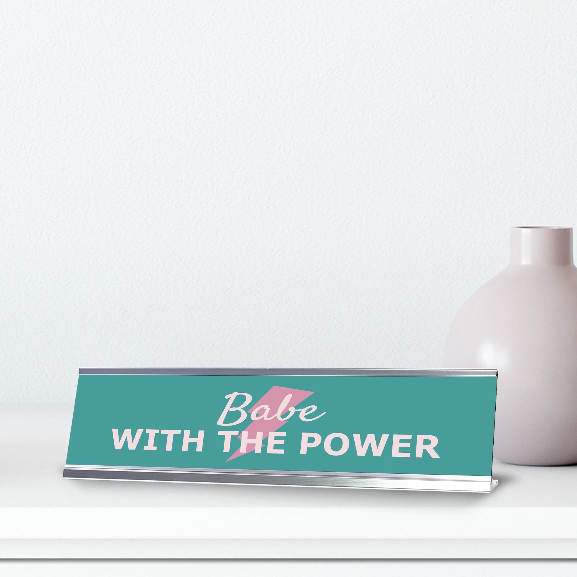 Babe With The Power, Silver Frame, Desk Sign (2x8)