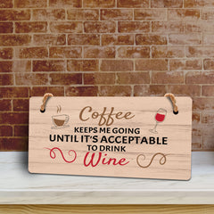 Coffee Keeps Me Going Until It's Acceptable To Drink Wine (5 x 10") Hanging Plus Wall or Door Sign | Funny Home Decor