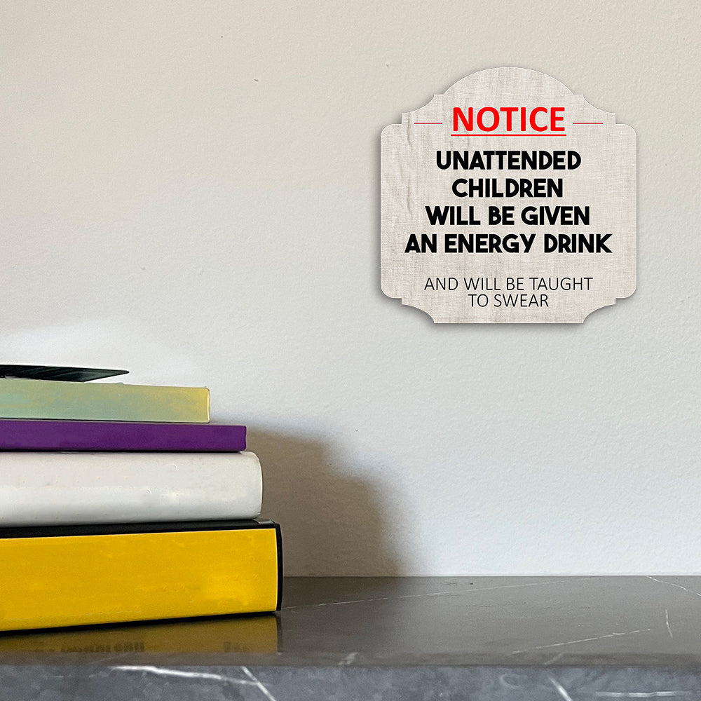 Heritage Plus Notice Unattended Children Will Be Given An Energy Drink And Taught To Swear Wall or Door Sign | Funny Home Decor