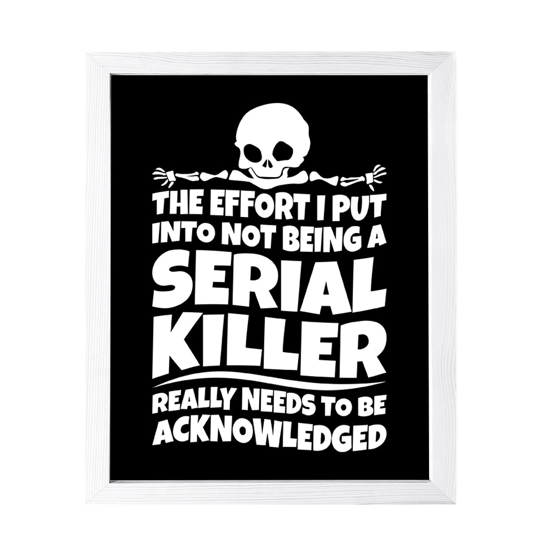Designs ByLITA The Effort I Put Into Not Being A Serial Killer Really Needs To Be Acknowledged, Wall Print Art | Sarcastic Home Decor
