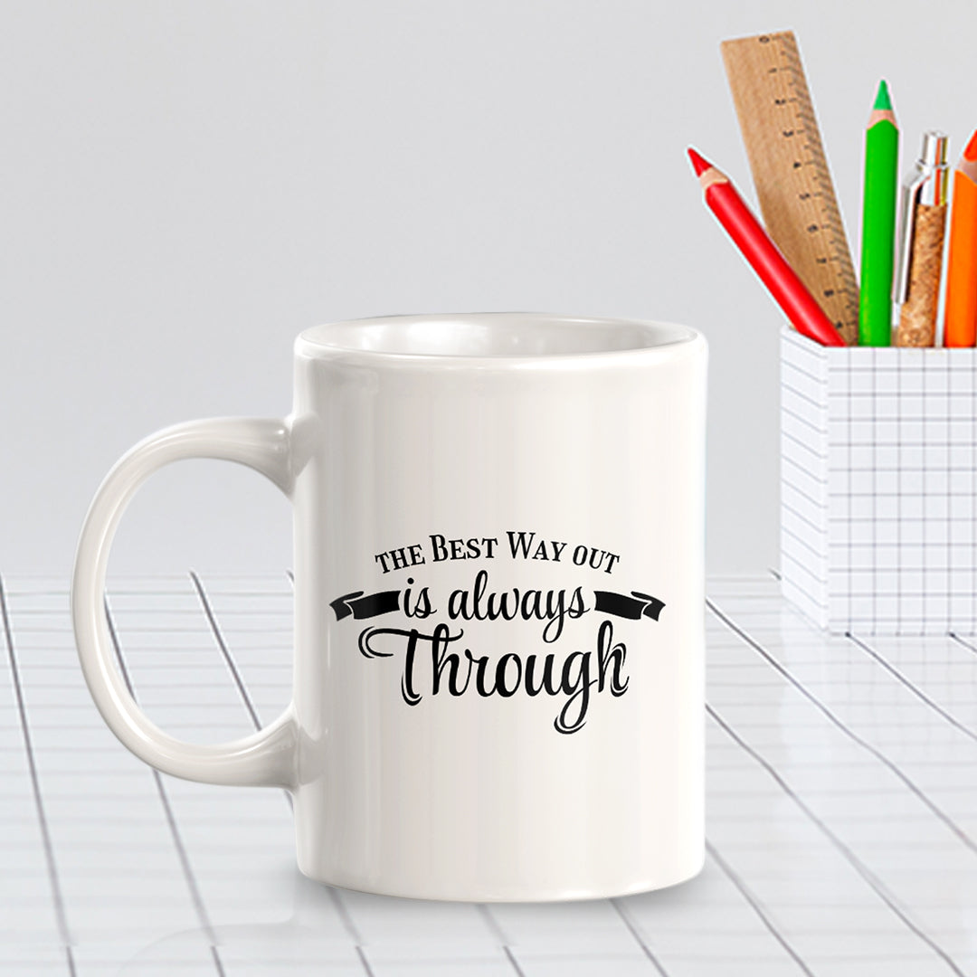 The Best Way Out Is Always Through 11oz Plastic or Ceramic Coffee Mug | Motivational Phrases