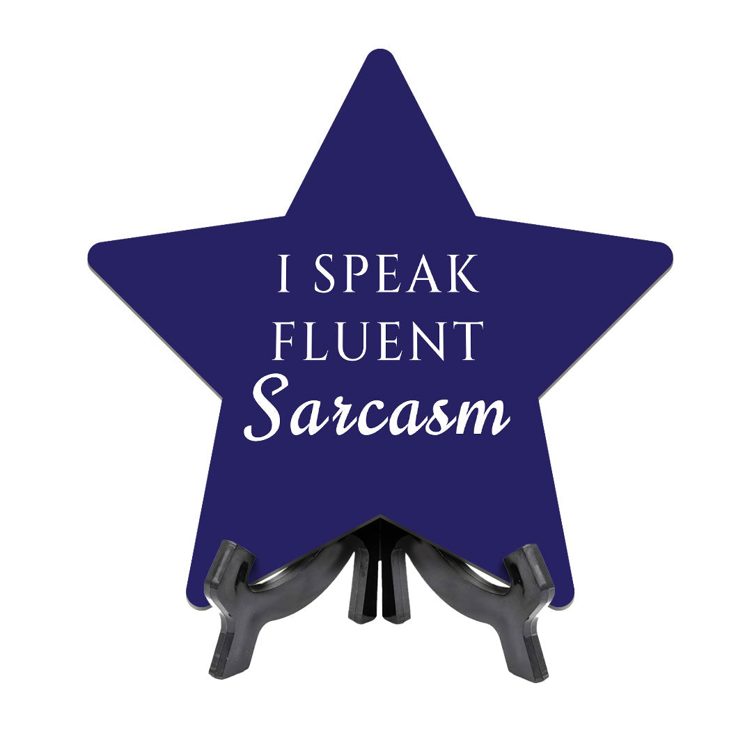 I Speak Fluent Sarcasm 7.5 x 7.5" Star Table Sign With Acrylic Stand | Home & Office Decor