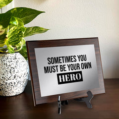 Sometimes You Must Be Your Own Hero Decorative Wall Plaque | Easel Mount Option | Inspirational Affirmation Wall Art