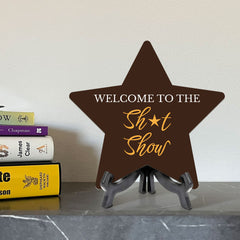 Welcome To The Shit Show 7.5 x 7.5" Star Table Sign With Acrylic Stand | Home & Office Decor