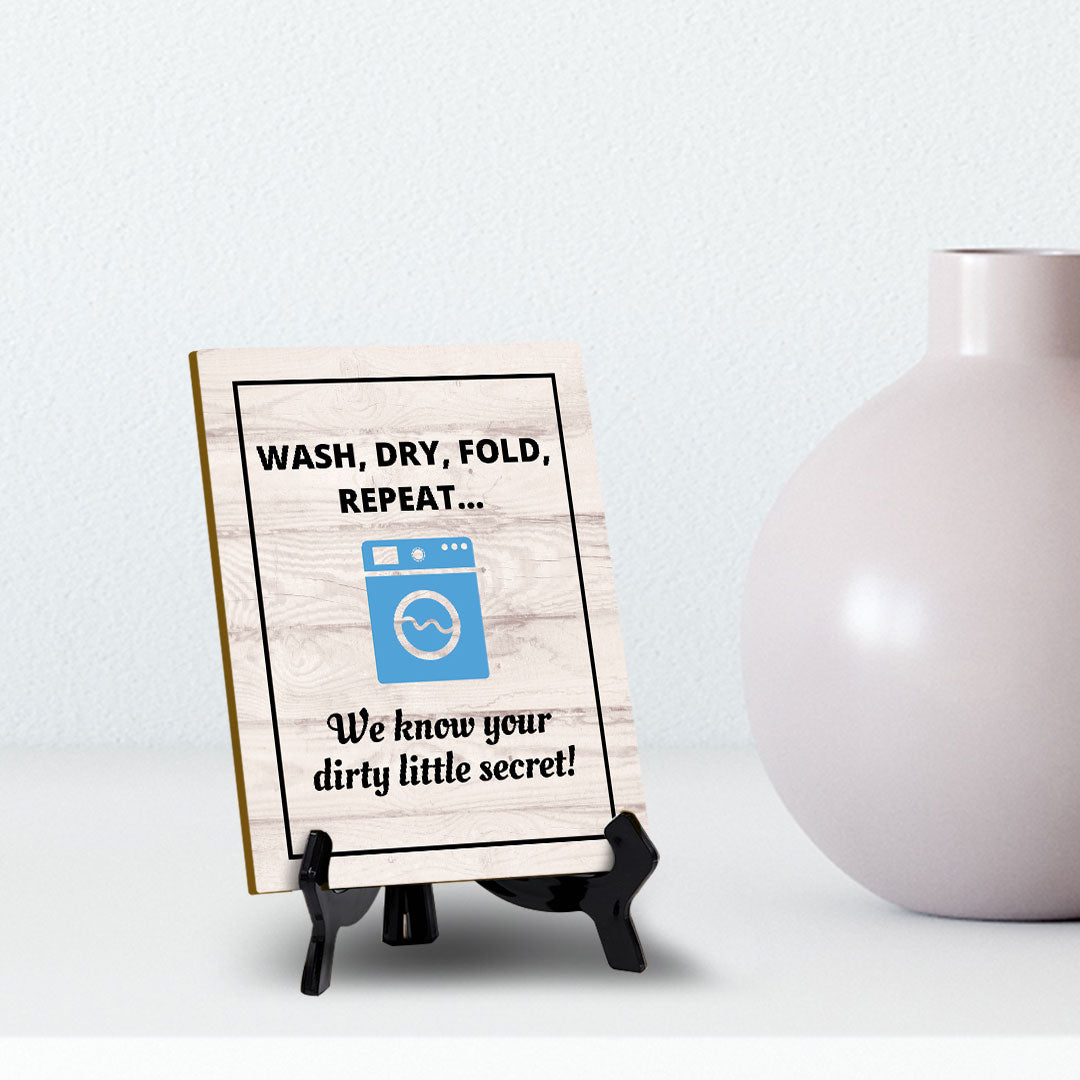 Signs ByLITA Wash, Dry, Fold, Repeat... We know your dirty little secret! Table Sign with Acrylic Stand (6x8“)