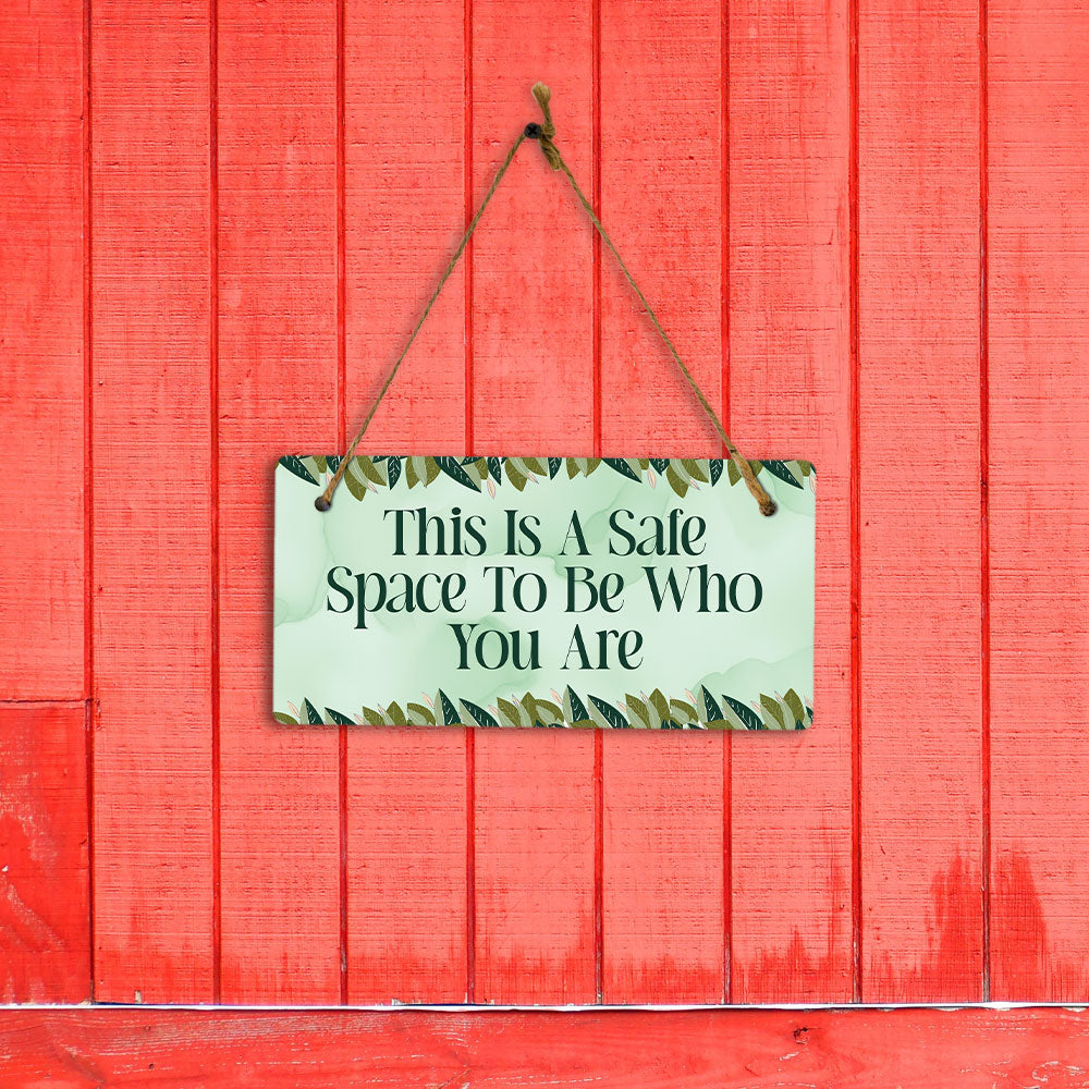 This Is A Safe Space To Be Who You Are 5" x 10" Hanging Wall or Door Sign | Funny & Positive Home Decor