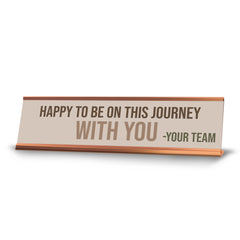 Signs ByLITA Happy To Be On This Journey With You. Your Team Gold Frame Desk Sign (2x8?)