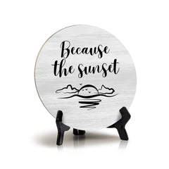 Signs ByLITa Round Because The Sunset Table Sign (5x5")