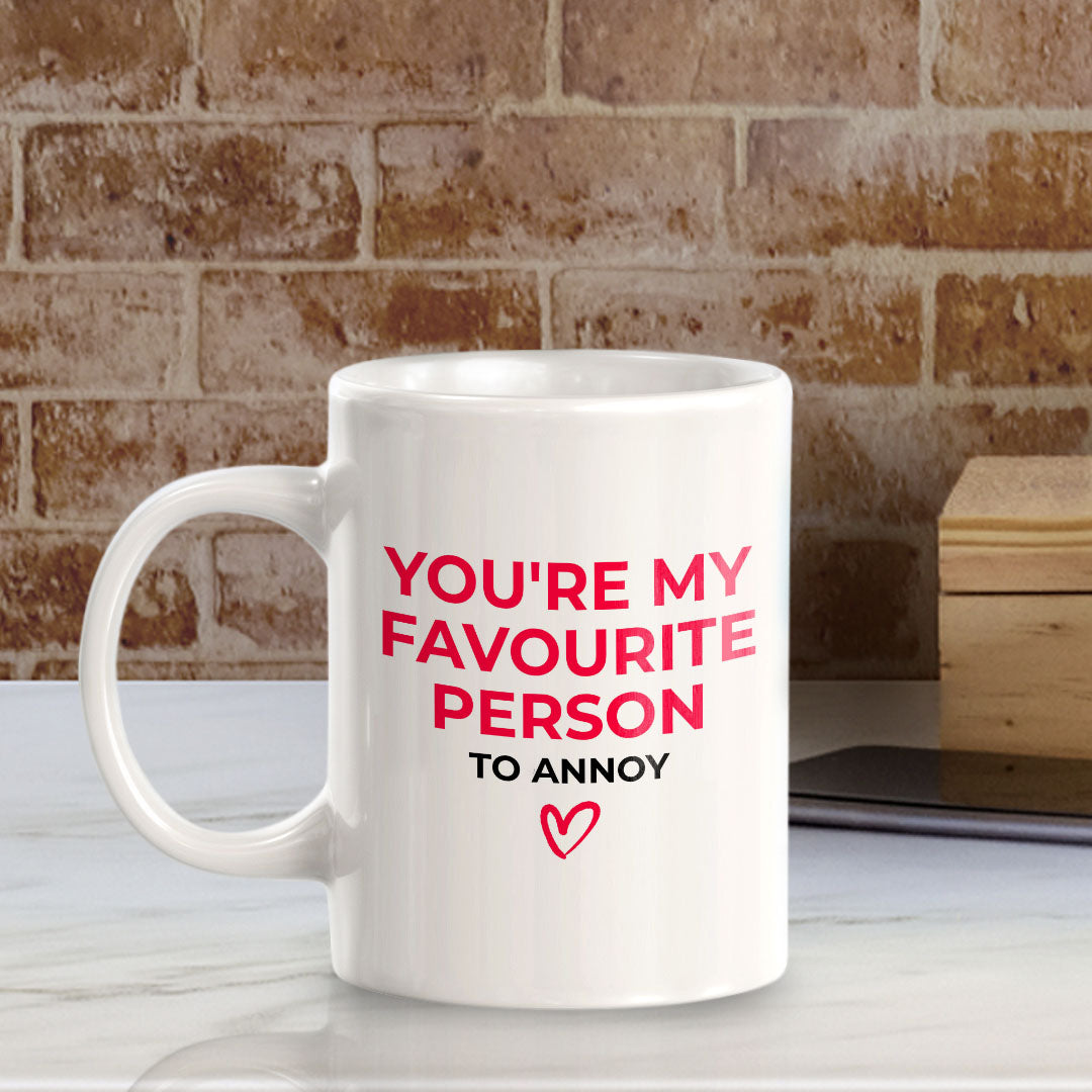 You're My Favorite Person To Annoy 11oz Plastic or Ceramic Mug | Cute Funny Cups