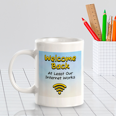 Welcome Back At Least Our Internet Works 11oz Plastic/Ceramic Coffee Mug Easy Installation | Office & Home | Funny Novelty Gifts