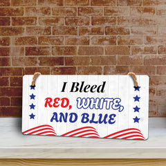 I Bleed Red White And Blue 5x10 Hanging Plus Wall or Door Sign | Patriotic Home & Office Decor