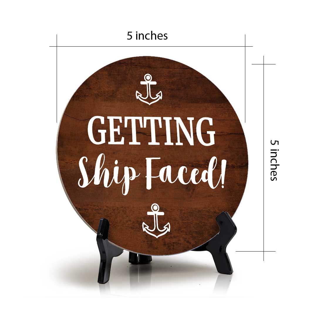 Getting Ship Faced! (5 x 5“) Circle Table Sign with Acrylic Stand | Boats & Home Decor