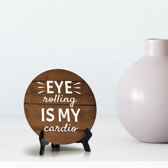 Eye Rolling Is My Cardio Circle Table Sign with Acrylic Stand (5x5") | Funny Home Decor