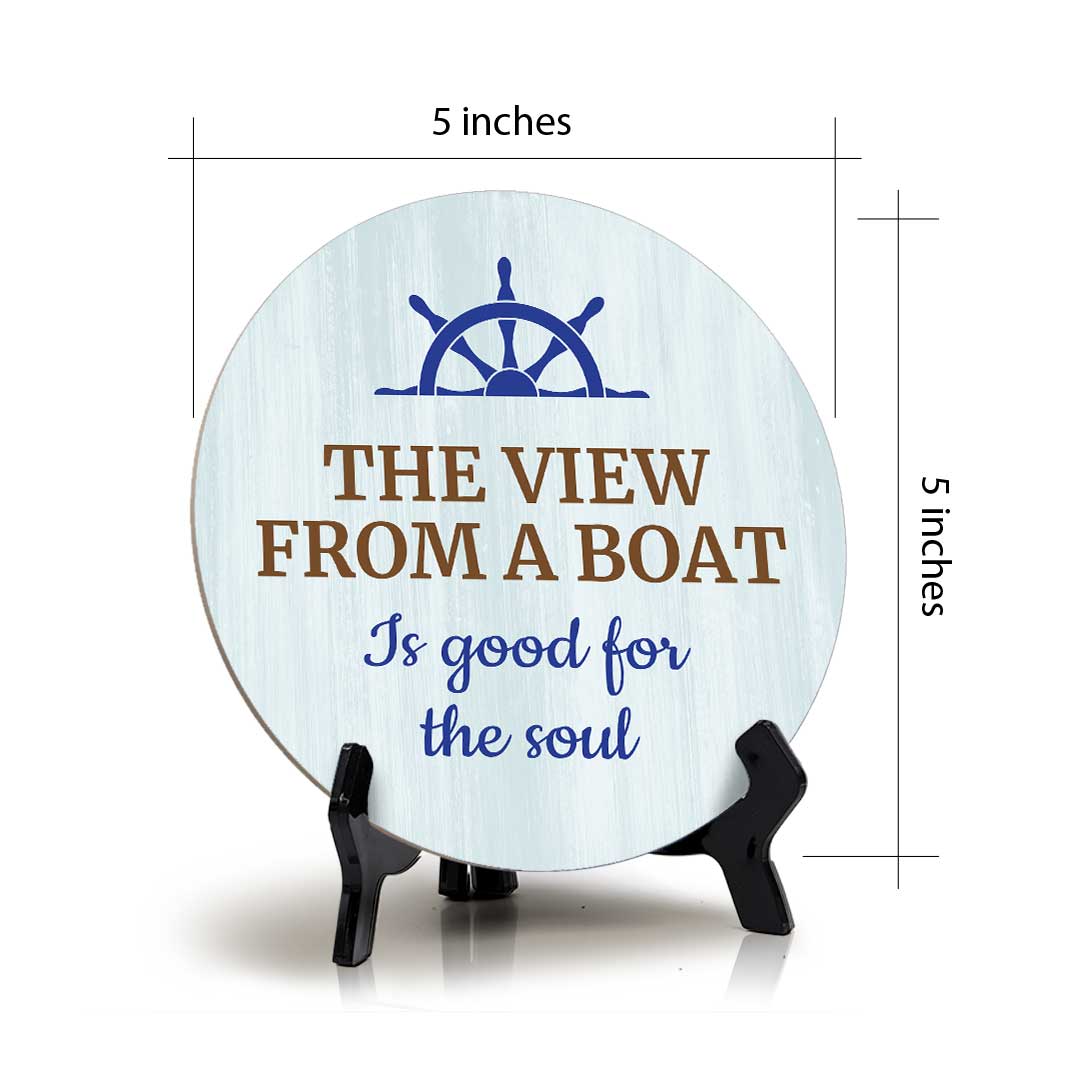 The View From A Boat Is Good For The Soul (5 x 5“) Circle Table Sign with Acrylic Stand | Boats & Home Decor