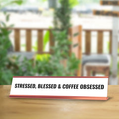 Stressed, Blessed & Coffee Obsessed Desk Sign (2x10") | Funny Office Decor