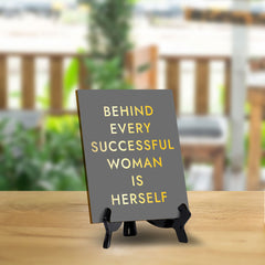 Behind Every Successful Woman Is Herself (6x8") Table Sign With Acrylic Stand | Funny Cute Home Decor