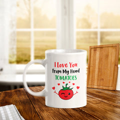 I Love You From My Head Tomatoes 11oz Plastic or Ceramic Coffee Mug | Cute and Funny Romantic Novelty Mugs
