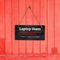 Laptop Users - Please Don’t Monopolize The Bandwidth (Videos / Big Downloads) 5x10 Hanging Plus Wall or Door Sign | Cafe Etiquette Signage
