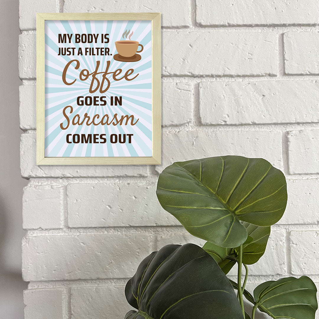 Designs ByLITA My Body Is Just A Filter. Coffee Goes In Sarcasm Comes Out, Framed Wall Art Print | Funny Home Decor