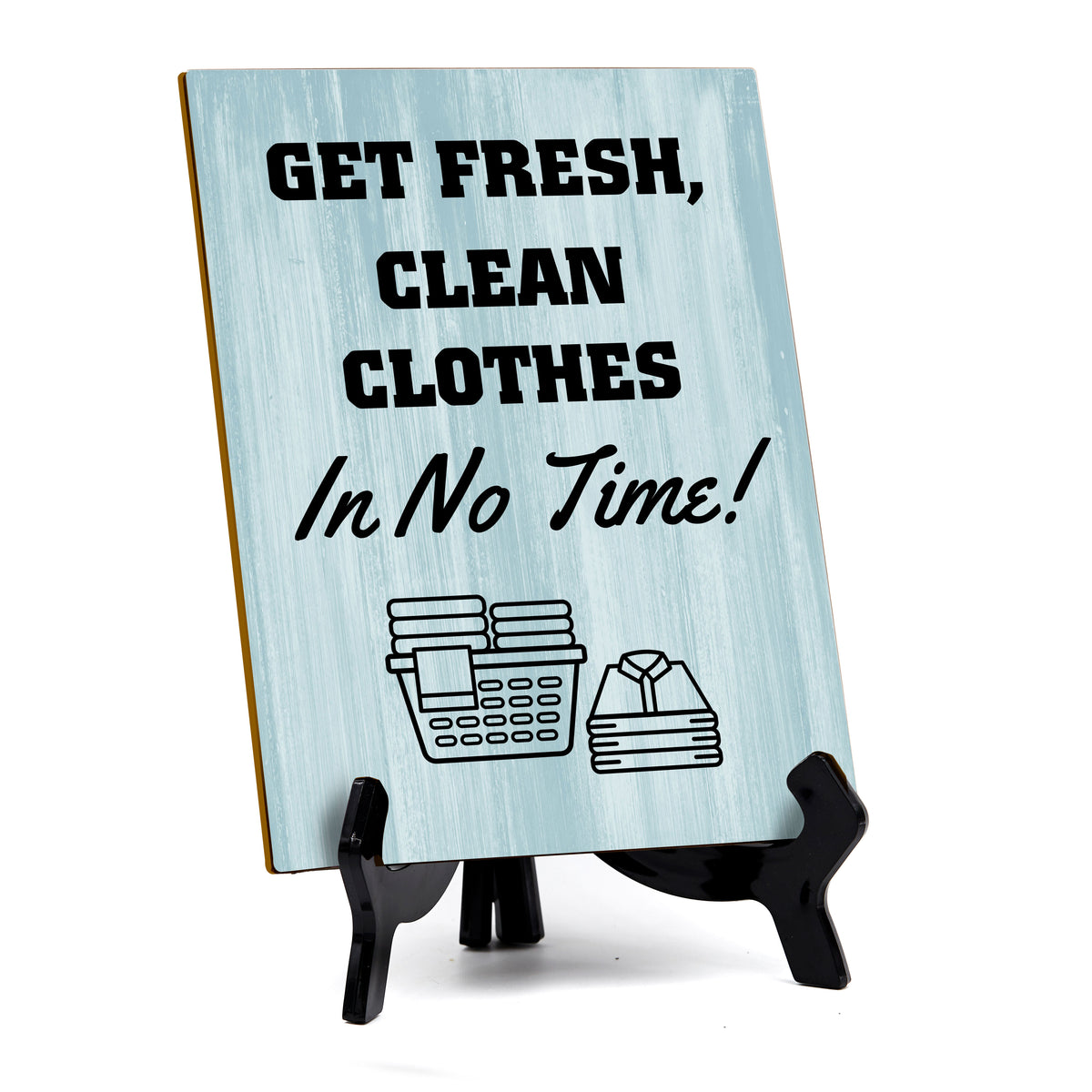 Signs ByLITA Get Fresh, Clean Clothes in No Time! Table Sign with Acrylic Stand (6x8“)