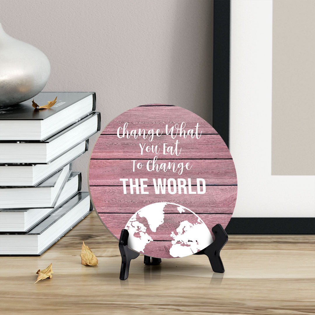 Round Change What You Eat To Change The World, Pink Wood Color Table Sign (5x5")