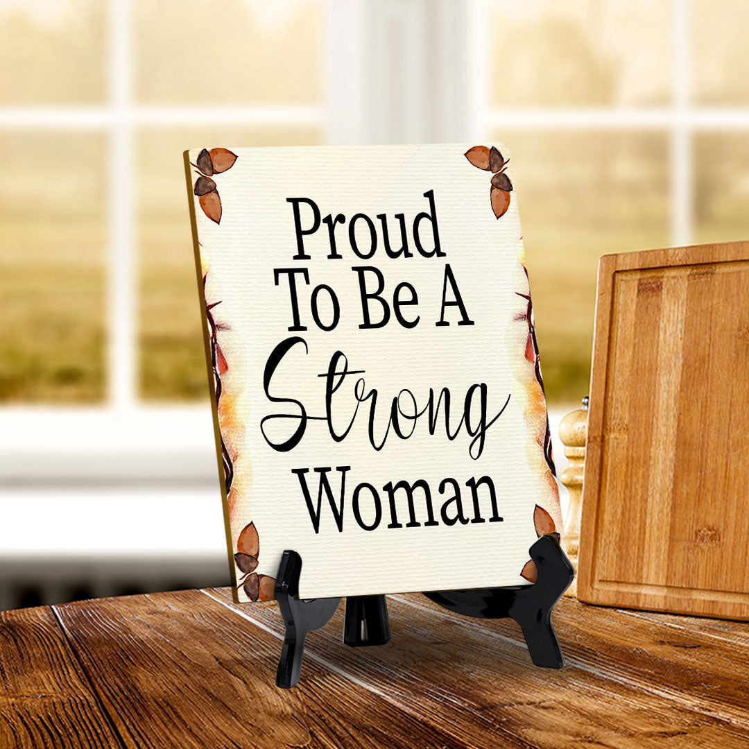 Proud To Be A Strong Woman (6x8") Table Sign With Acrylic Stand | Women's Home Decor