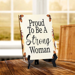 Proud To Be A Strong Woman (6x8") Table Sign With Acrylic Stand | Women's Home Decor