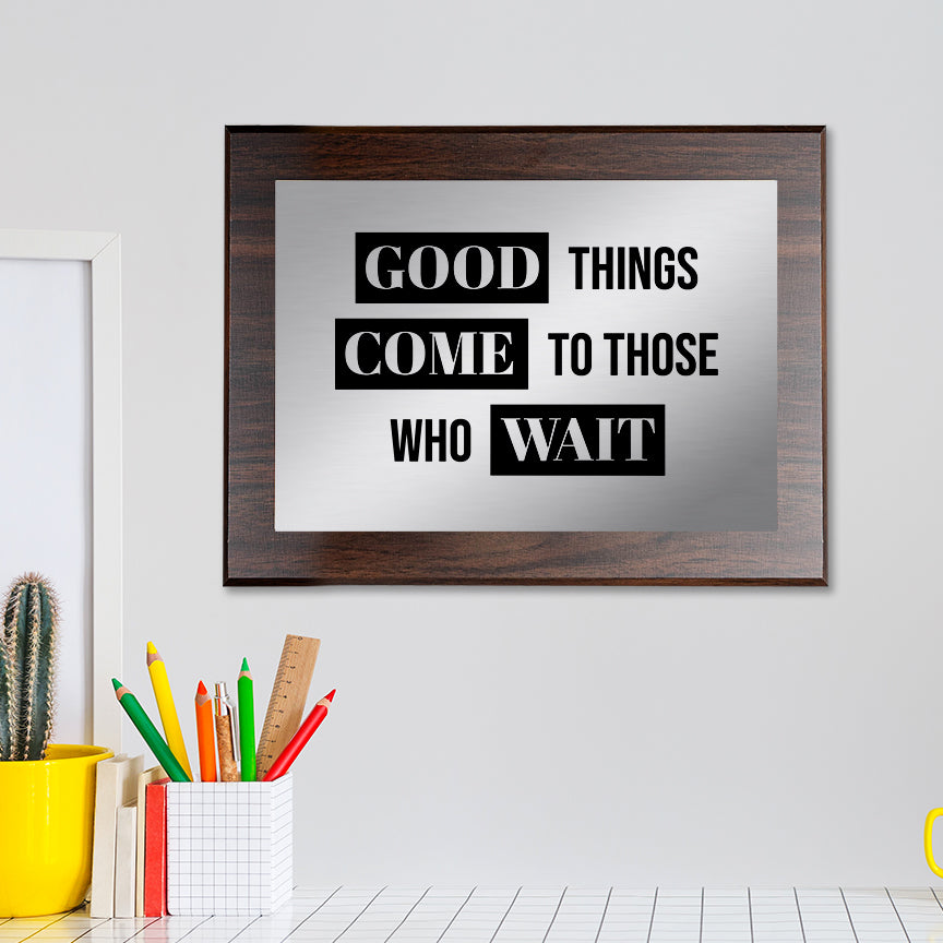 Good Things Come To Those Who Wait Decorative Wall Plaque | Easel Mount Option | Inspirational Affirmation Wall Art